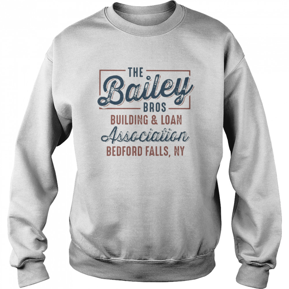 The Bailey Bros Building & Loan Association Bedford Falls Ny  Unisex Sweatshirt