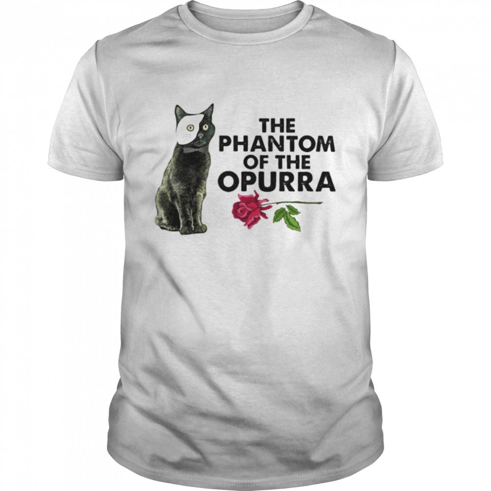 The Phantom Of The Opurra Shirt