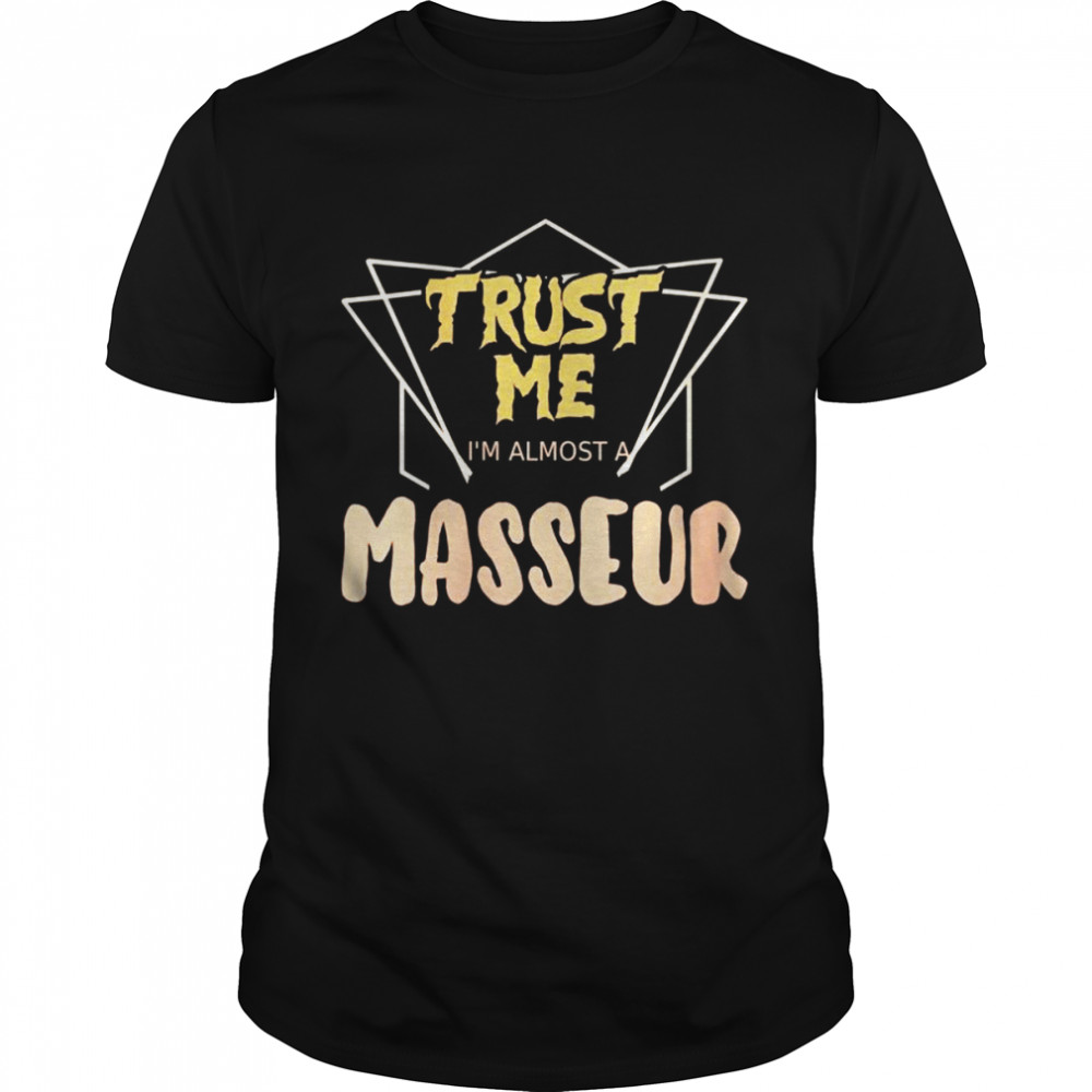 Trust Me I´m Almost A Masseur Shirt
