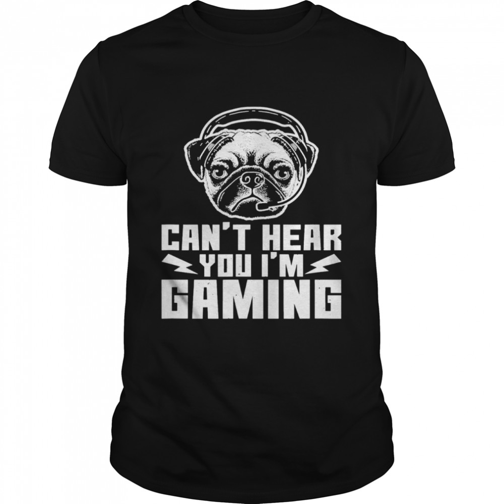 Cant hear you im gaming shirt