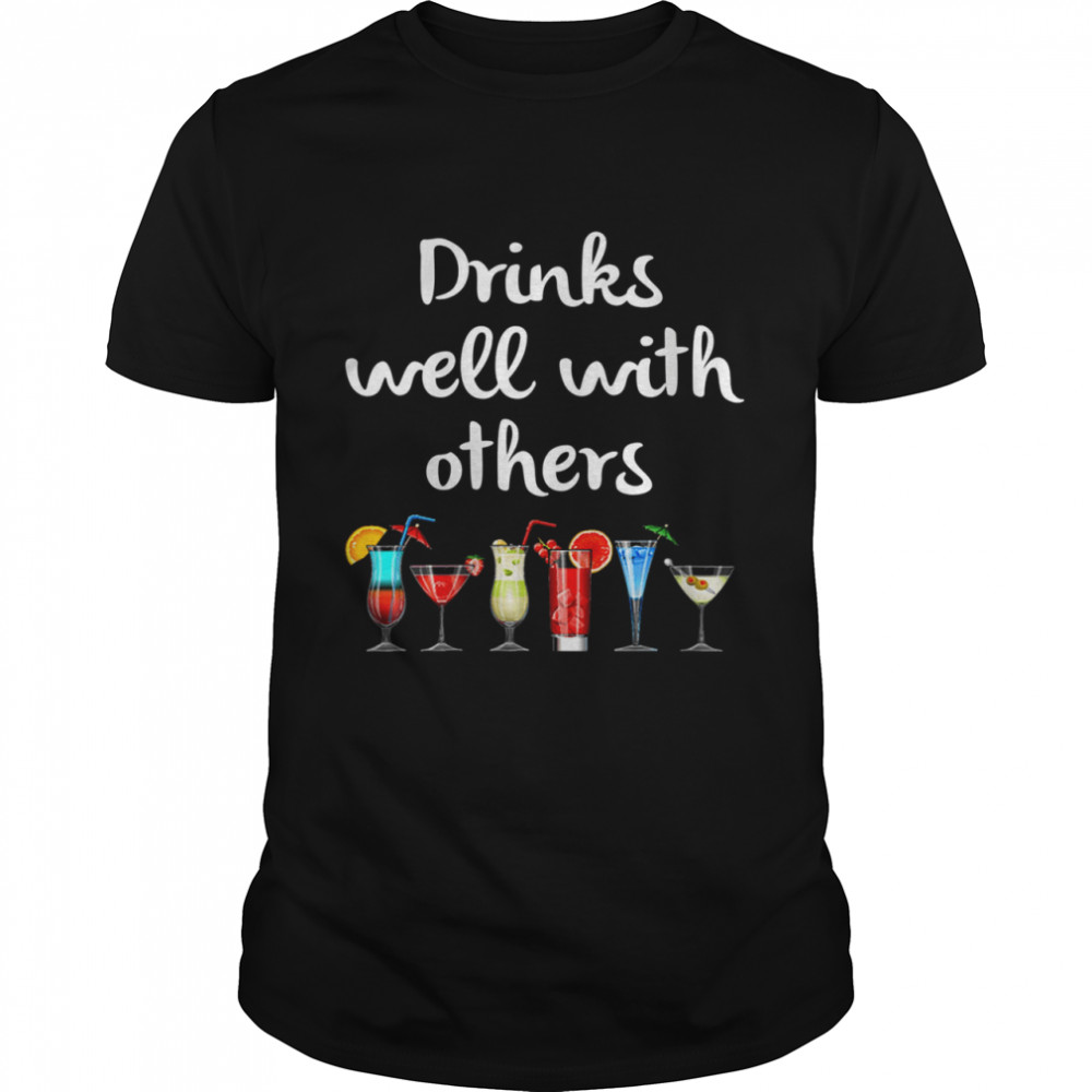 Drinks well with others shirt