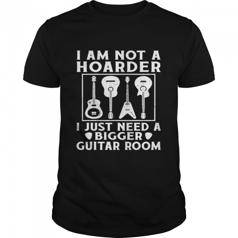 Guitar I Am Not A Hoarder I Just Need A Bigger Guitar Room T-shirt