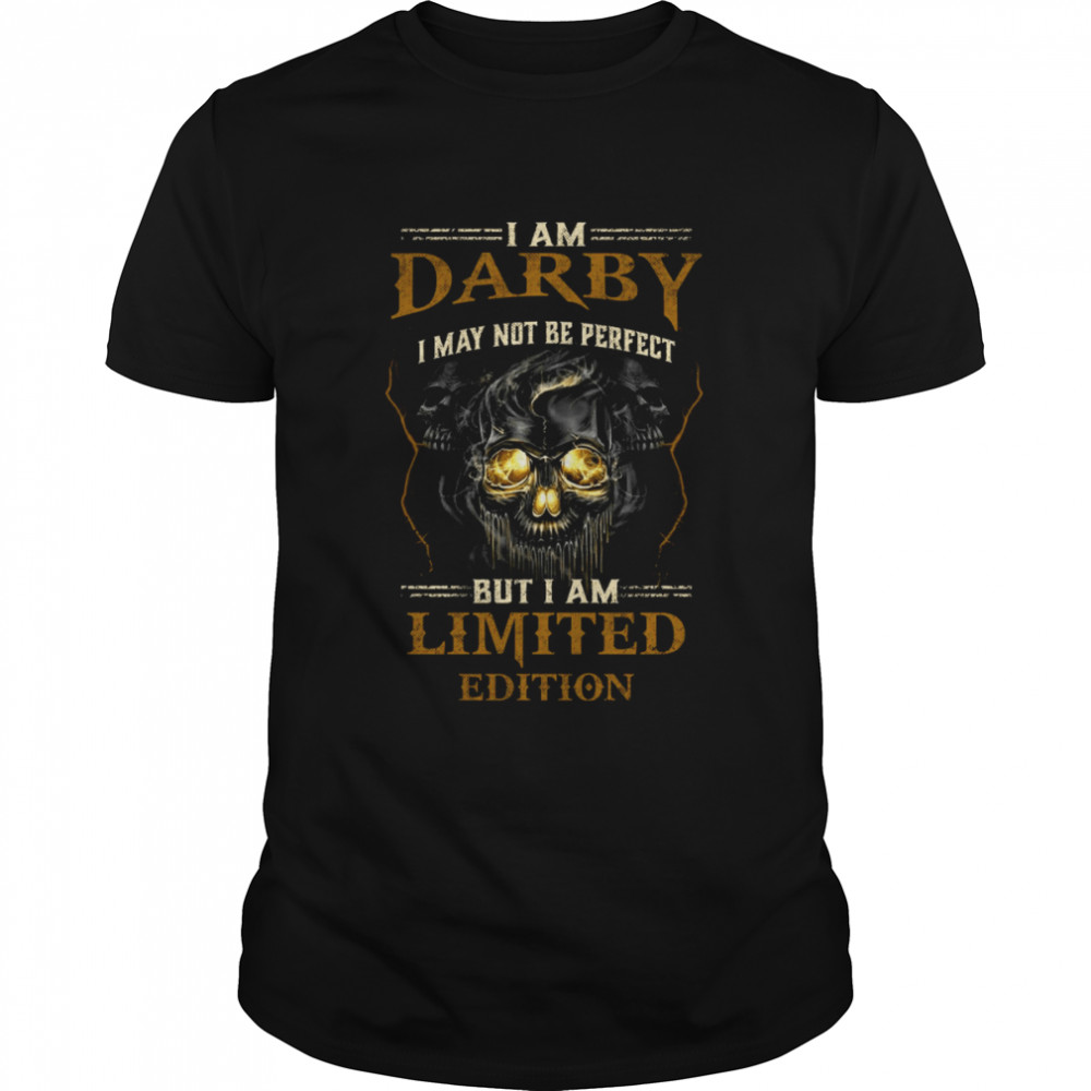 I am darby i may not be perfect but i am limited edition shirt