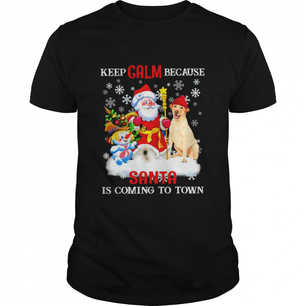 Keep calm because Santa is coming to town Christmas shirt