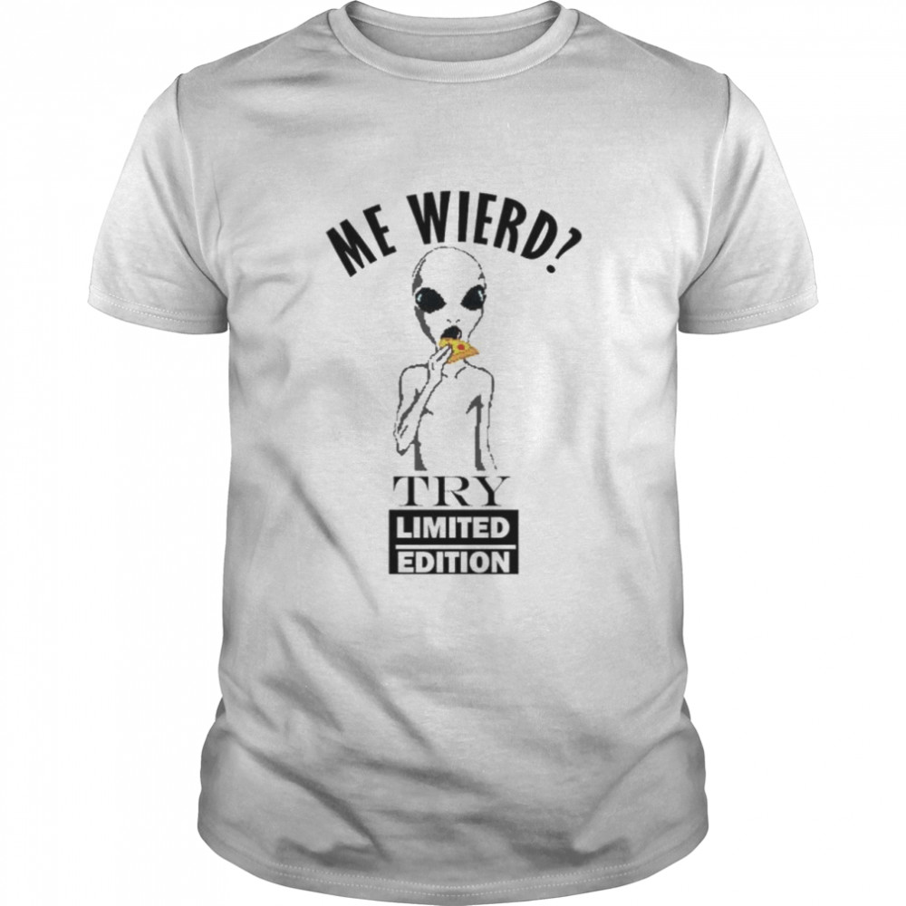 Original alien me wierd try limited edition shirt