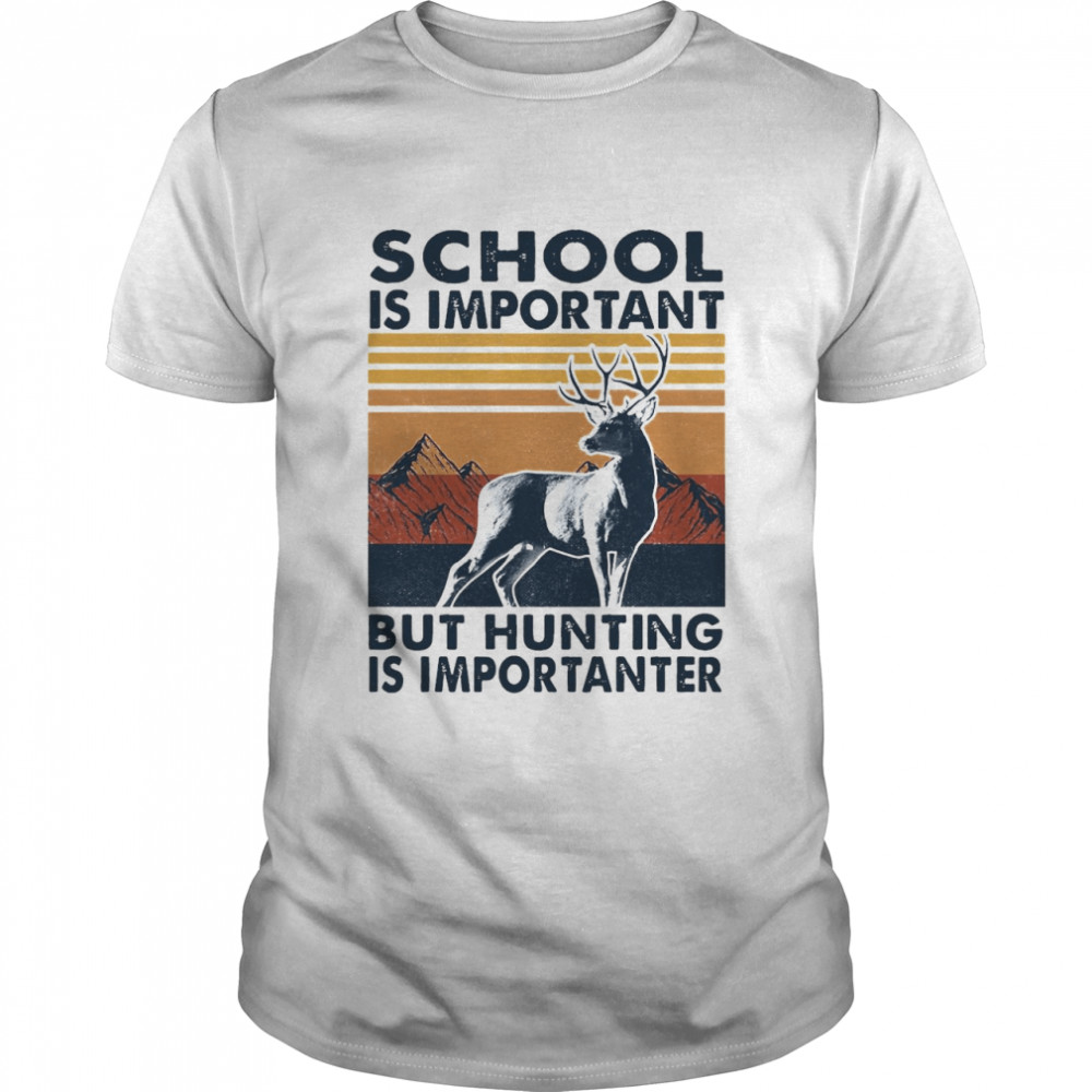 School Is Important But Hunting Is Importanter Vintage T-shirt