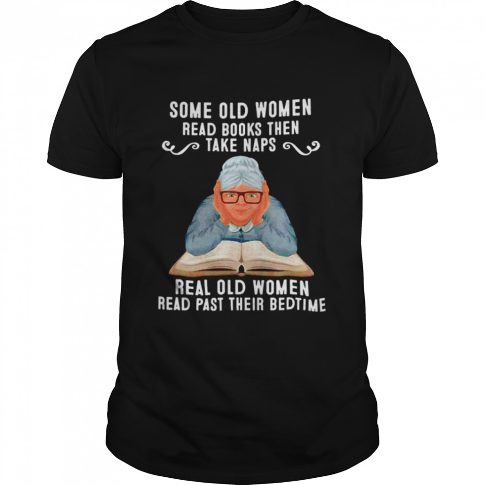 Some old women read books then take naps shirt