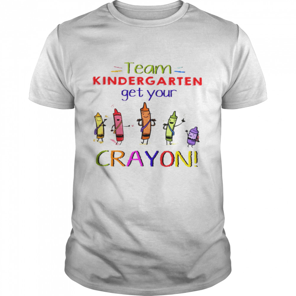 Team kindergarten get your crayon shirt Team ist grade get your crayon shirt
