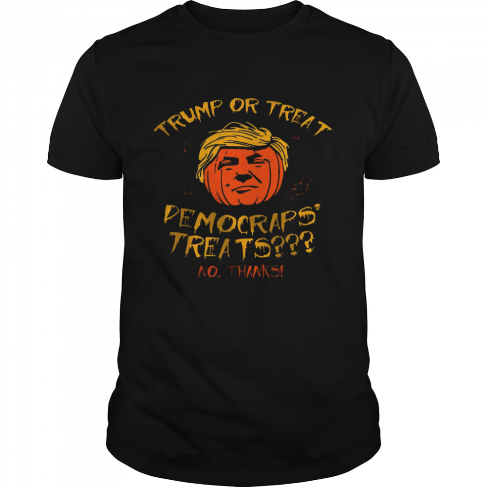 Trump or treat democrats’ treats no thanks shirt