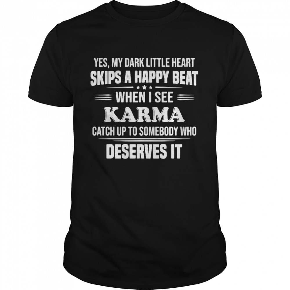 Yes My Dark Little Heart Skips A Happy Beat When I See Karma T-shirt