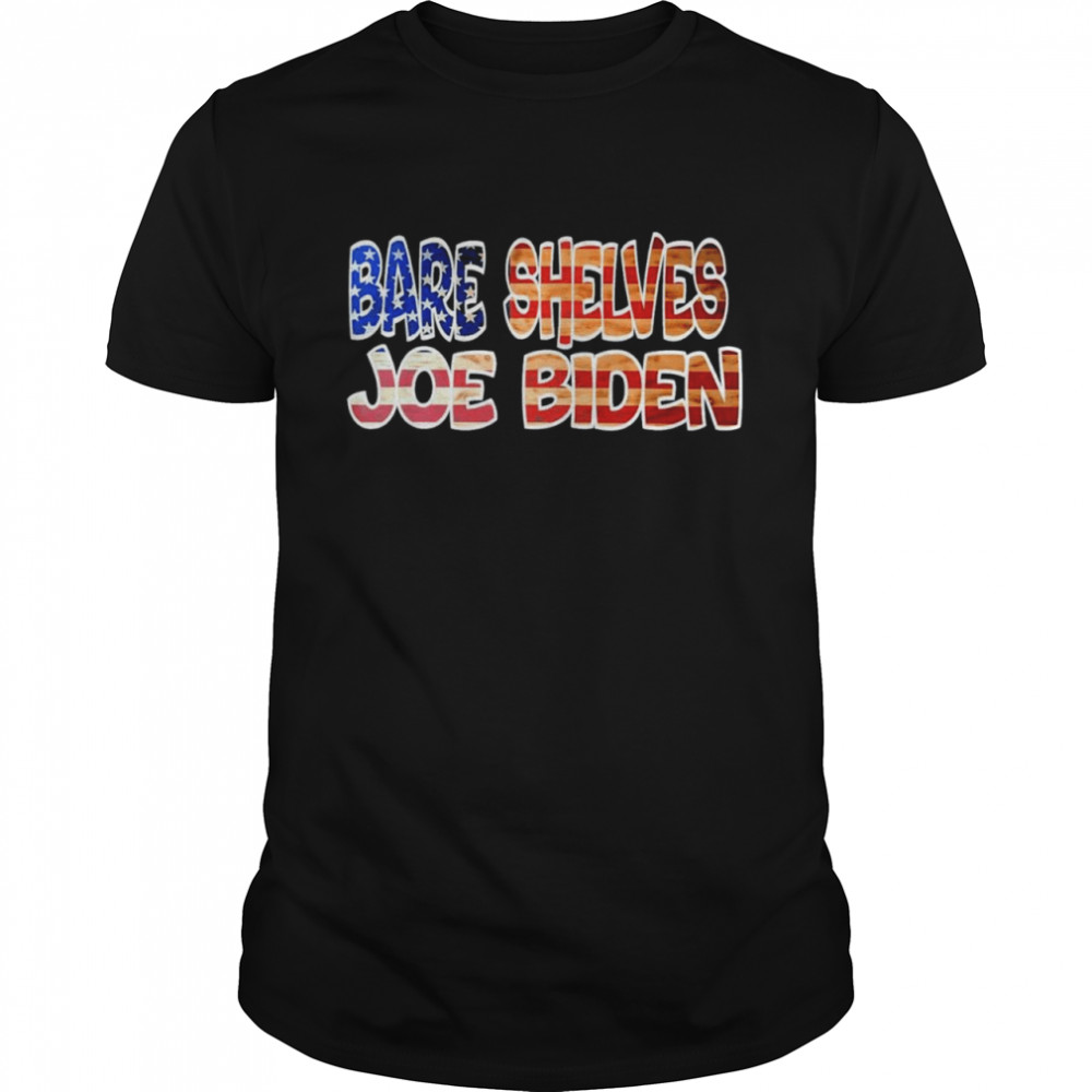 Bare Shelves Joe Biden Us Flag shirt