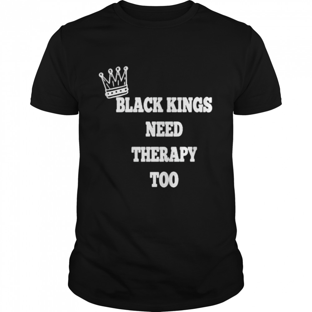 Black kings need therapy too shirt