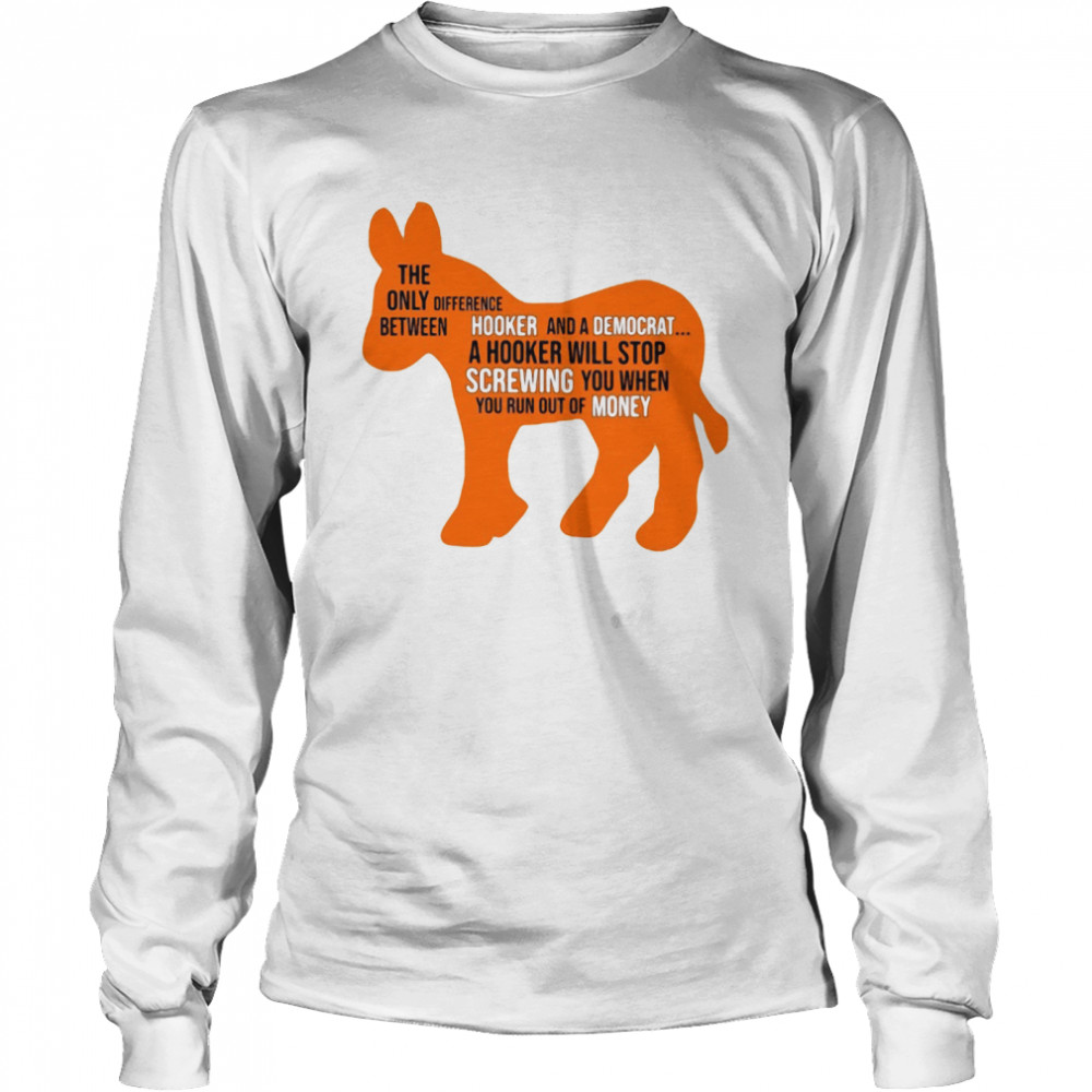 Donkey the only between difference hooker and a democrat shirt Long Sleeved T-shirt