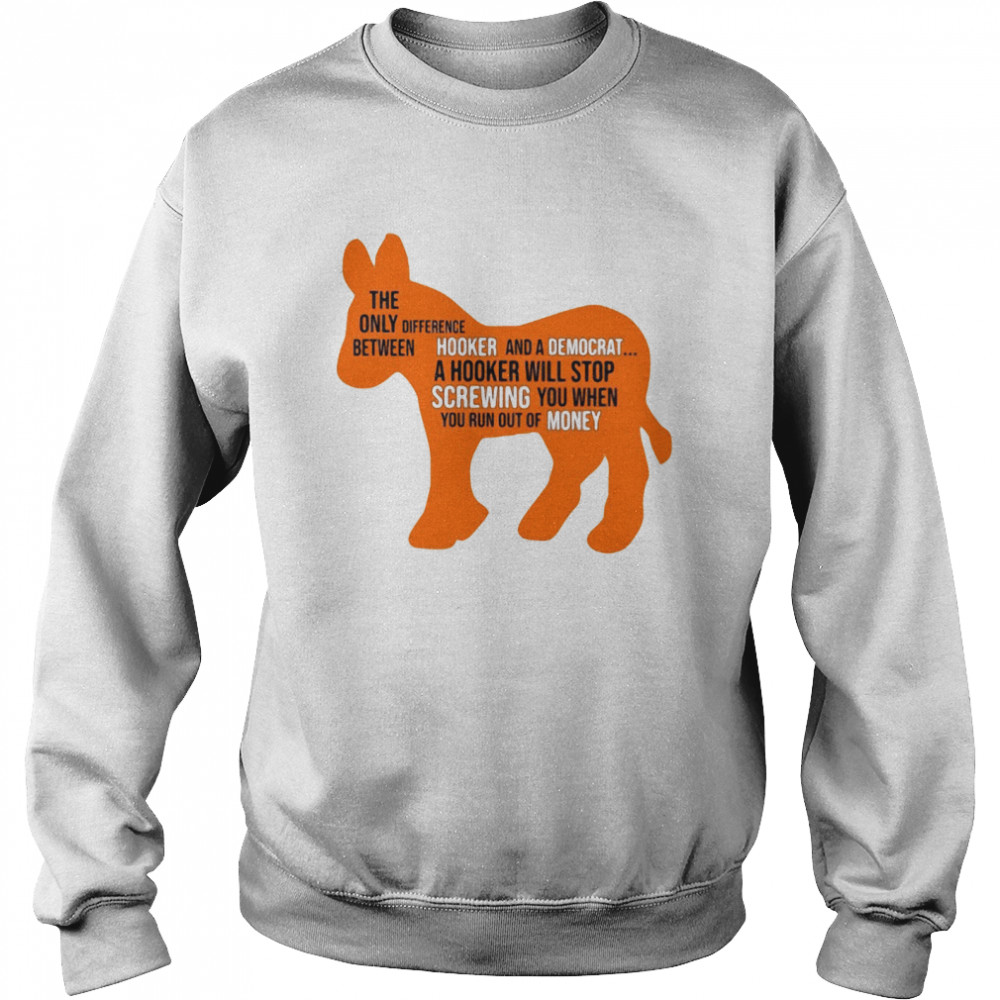 Donkey the only between difference hooker and a democrat shirt Unisex Sweatshirt