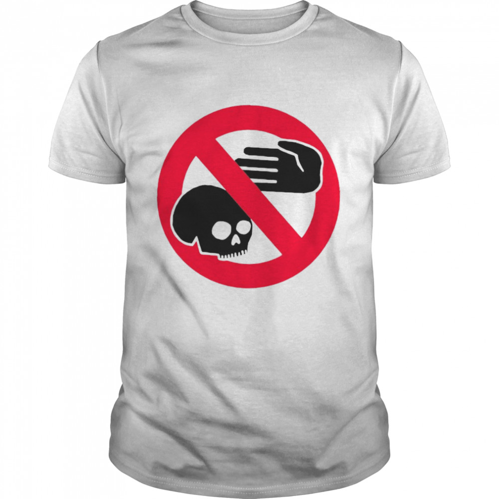 Dont Touch The Skulls Sign shirt