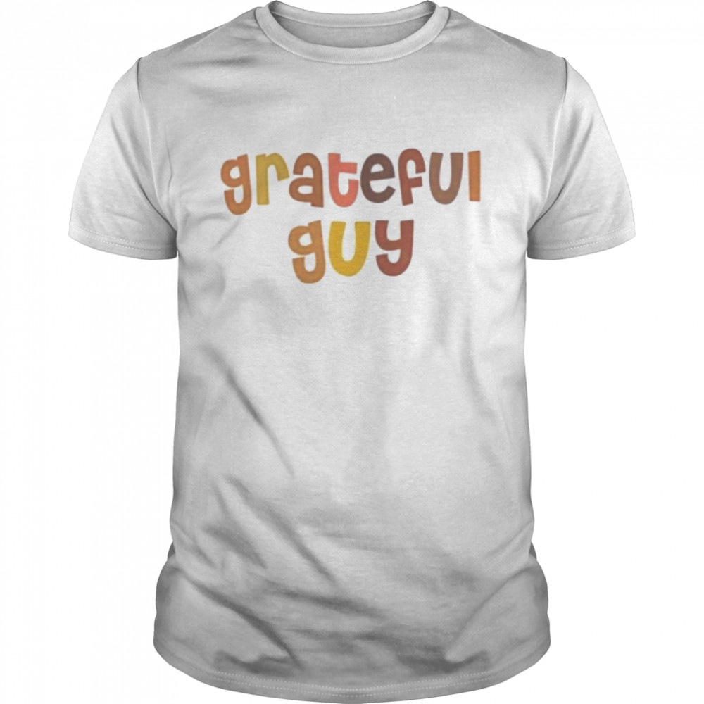 Grateful guy shirt