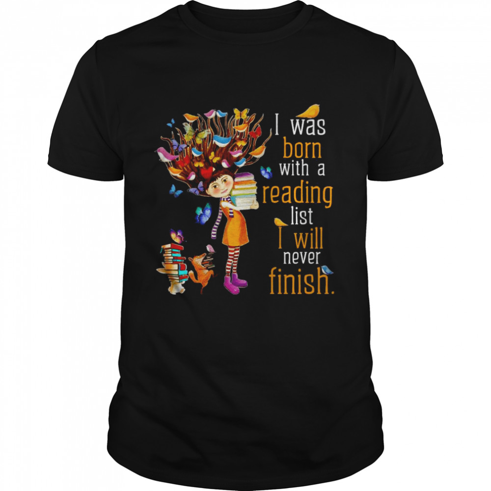 I Was Born With A Reading List I Will Never Finish Shirt