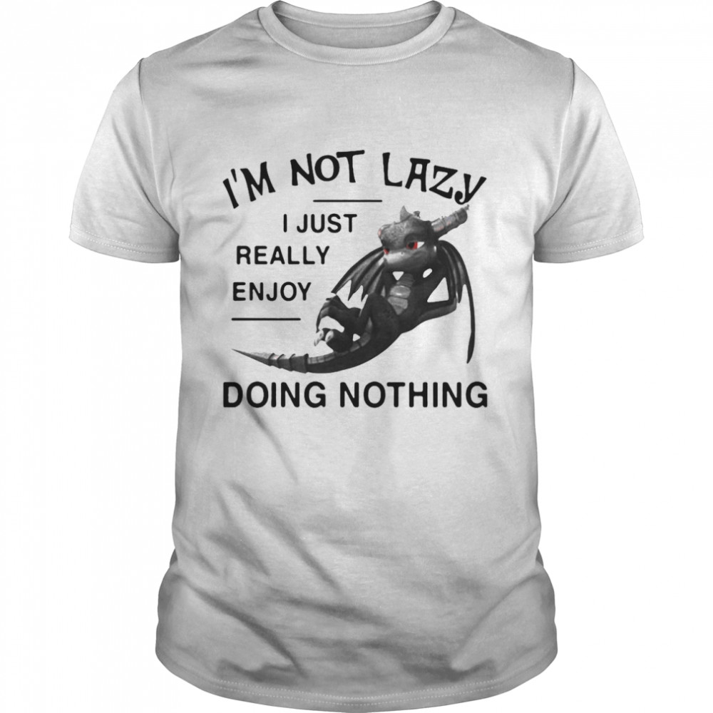 I’m Not Lazy I Just Really Enjoy Doing Nothing Shirt