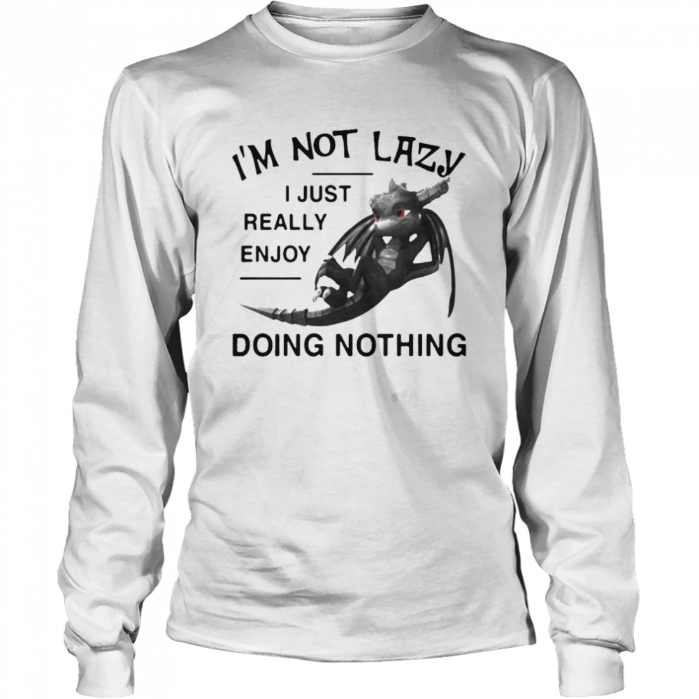 I’m Not Lazy I Just Really Enjoy Doing Nothing  Long Sleeved T-shirt