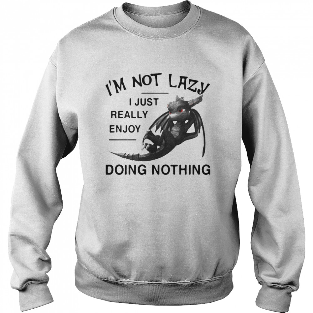 I’m Not Lazy I Just Really Enjoy Doing Nothing  Unisex Sweatshirt