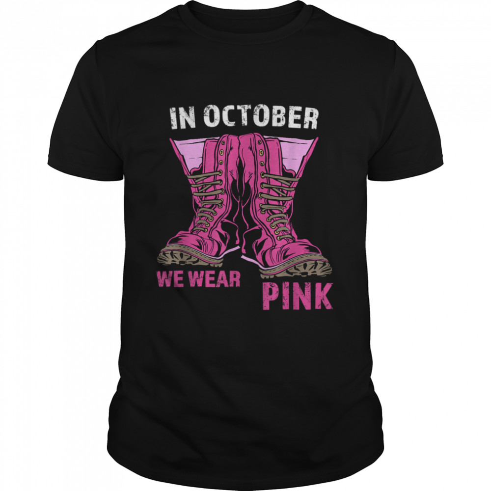 In October we wear pink breast cancer boots T-Shirt