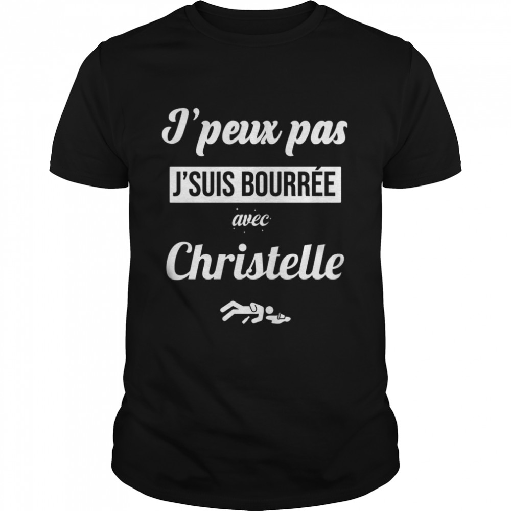 J’peux pas j’suis bourree avec christelle shirt