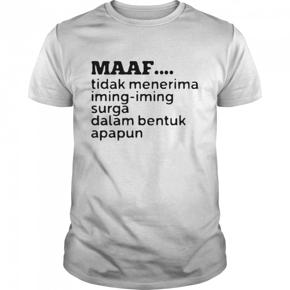 Maaf Tidak Menerima Iming Iming Surga Dalam Bentuk Apapun Shirt