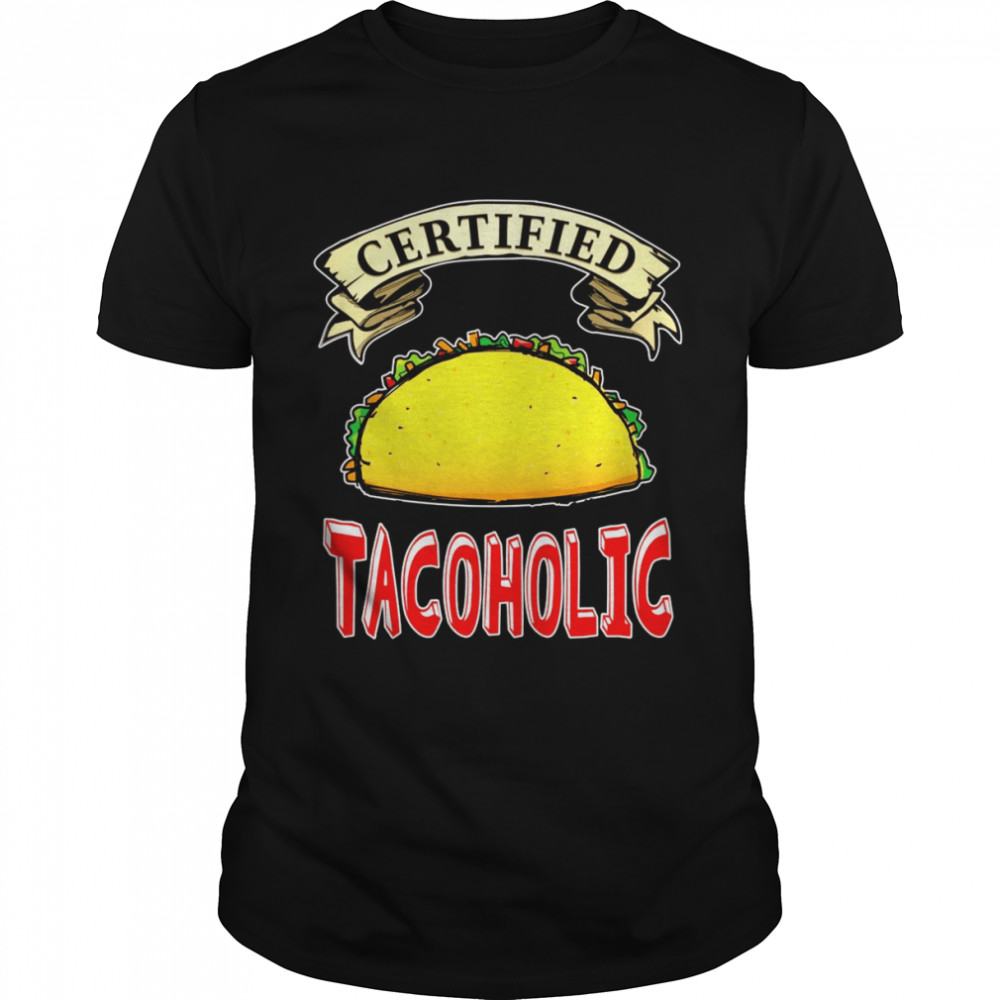 Mexican Food Certified Tacoholic Taco Shirt