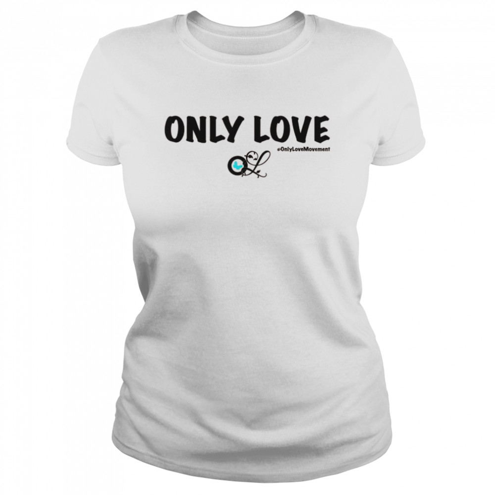 Only Love  Classic Women's T-shirt