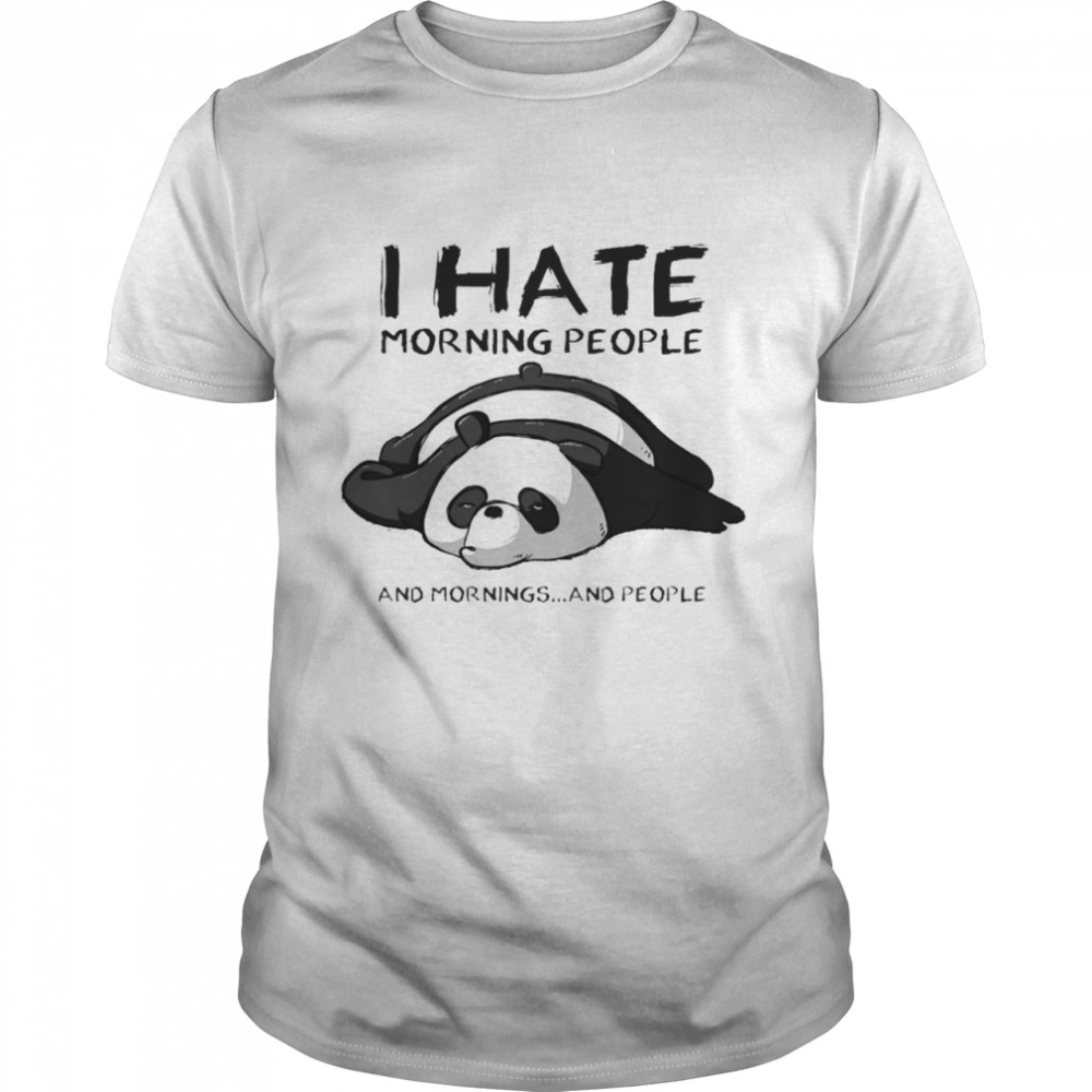 Panda I hate morning people and morning and people shirt