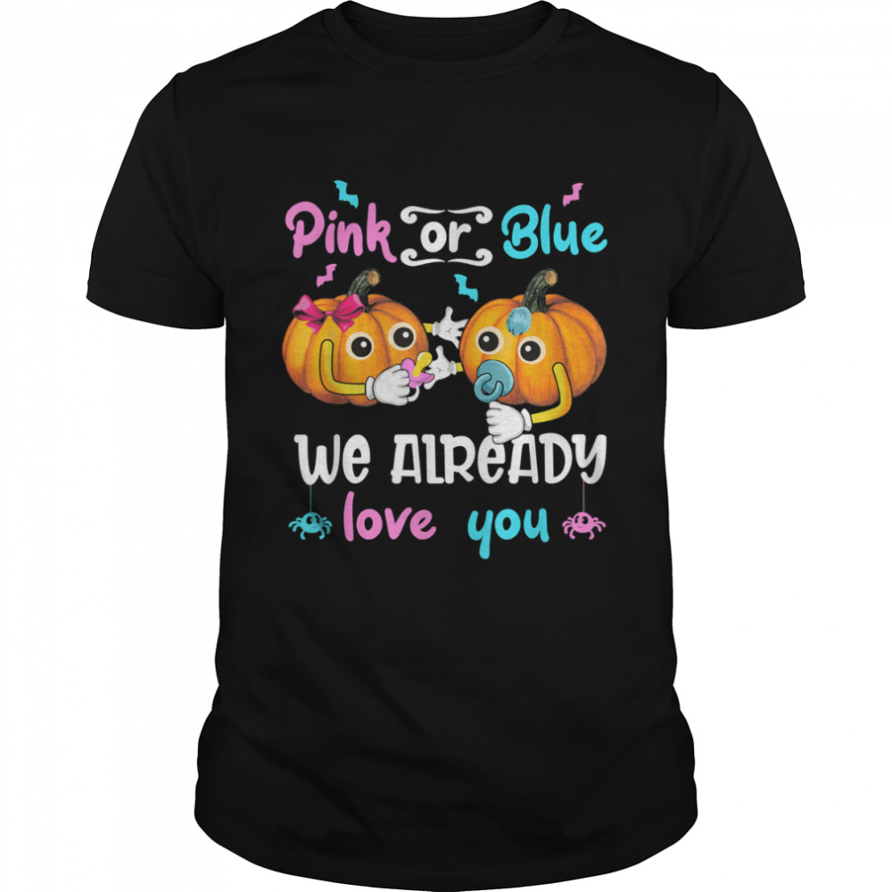 Pink Or Blue We Already Love You Gender Reveal Halloween Shirt