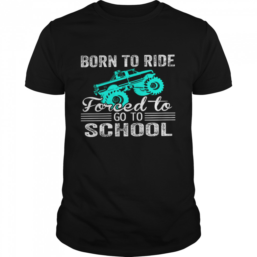 Born to ride forced to go to school shirt