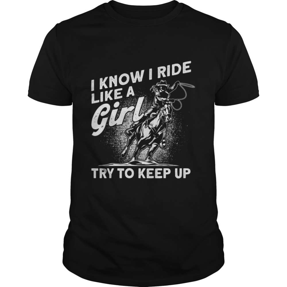 Horse Owners Like A Girl Try To Keep Up Horses Shirt