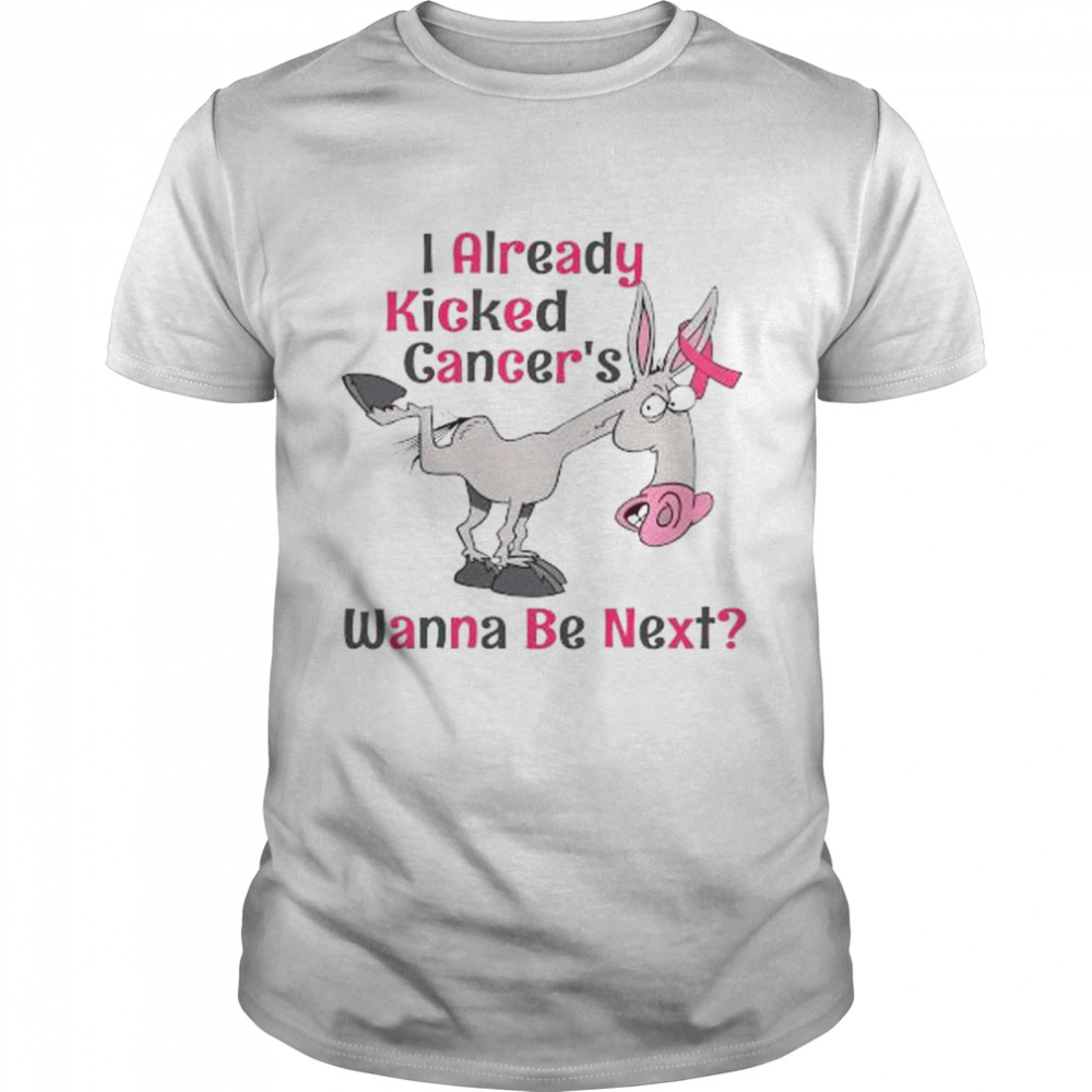 I already kicked cancer’s wanna be next shirt