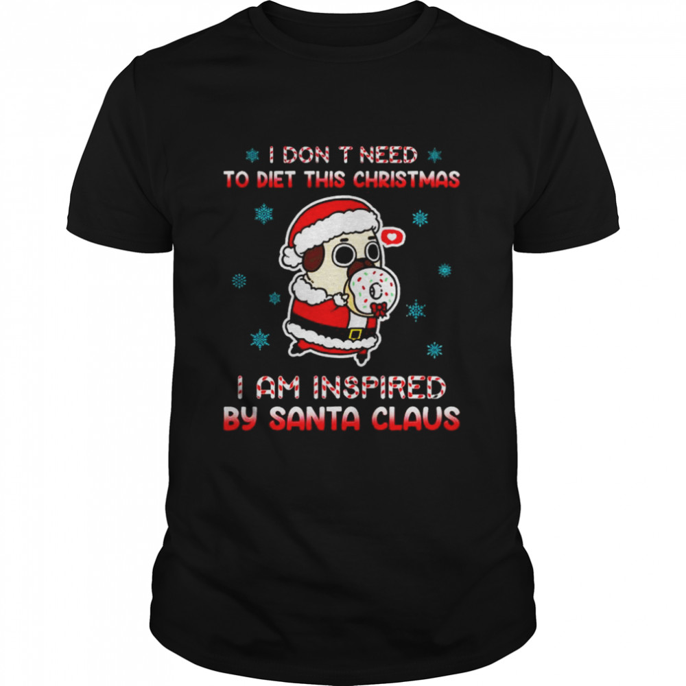 I don’t need to diet this Christmas I am inspired by Santa Claus Shirt