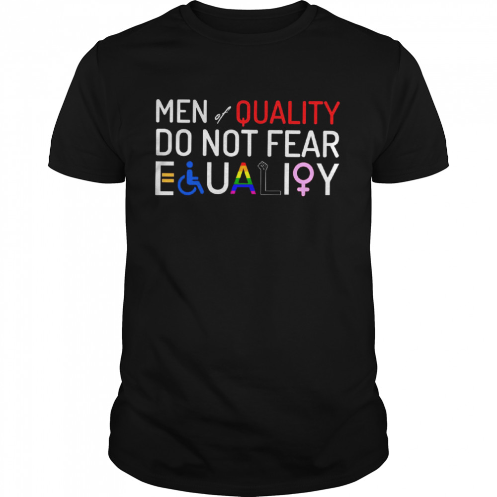 Men quality do not fear equality shirt