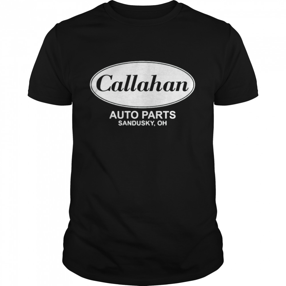 Official Callahan Auto Parts Sandusky Oh Shirt