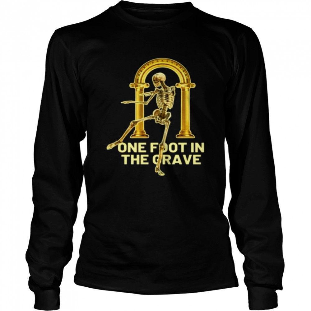 One foot in the grave skeleton shirt Long Sleeved T-shirt