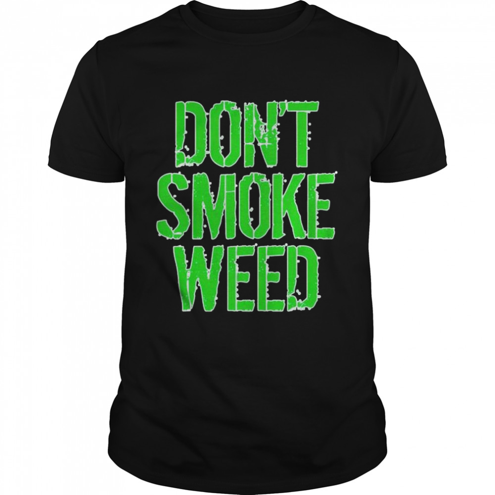 Original don’t smoke weed shirt