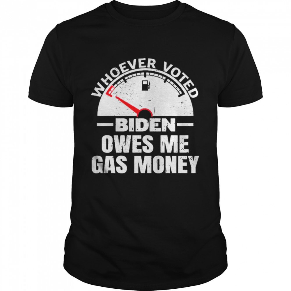 Political Humor Satire Biden Voter Owes Me Gas Money Pullover Shirt