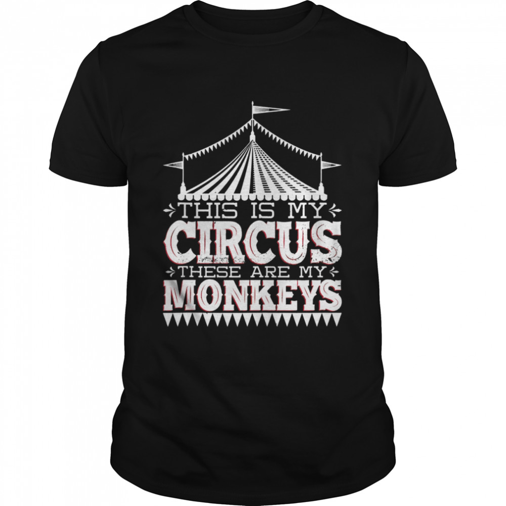 This Is My Circus These Are My Monkeys Carnie Circus Shirt