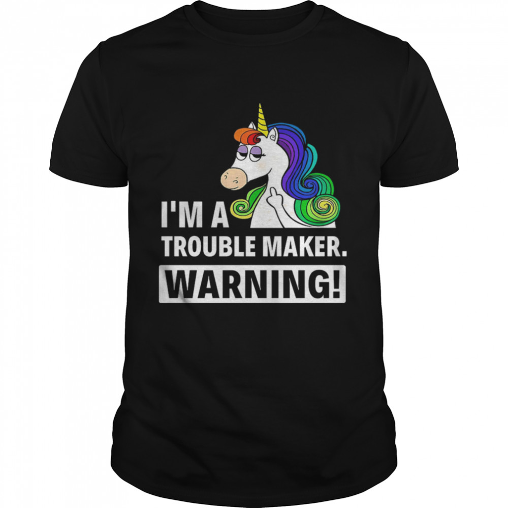 Unicorn I’m A Troublemaker Warning T-Shirt