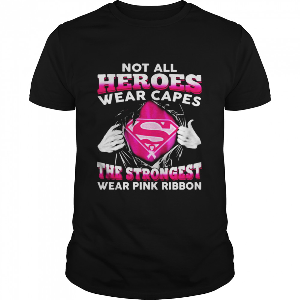 Blood Inside Me Superman Not all Heroes wear capes the Strongest wear Pink ribbon Shirt