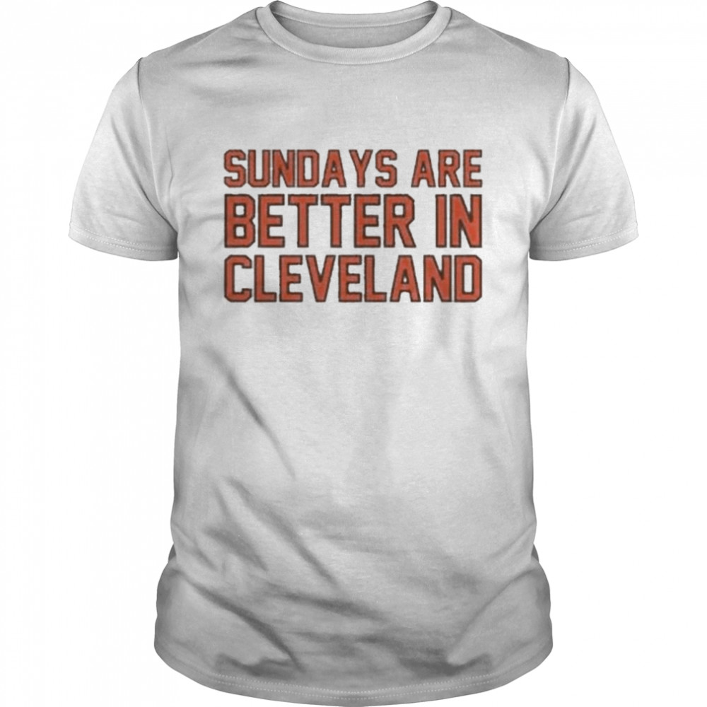 Cleveland Browns Sundays Are Better In Cleveland Shirt