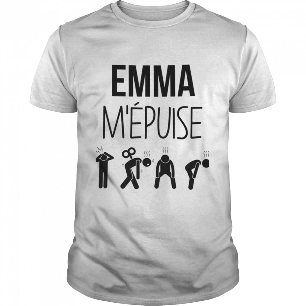 Emma m’epuise shirt