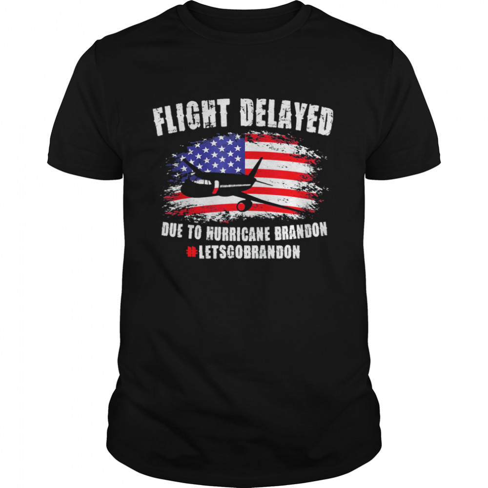 Flight Delayed Due To Hurricane Brandon Lets go Brandon Usa Flag T-Shirt