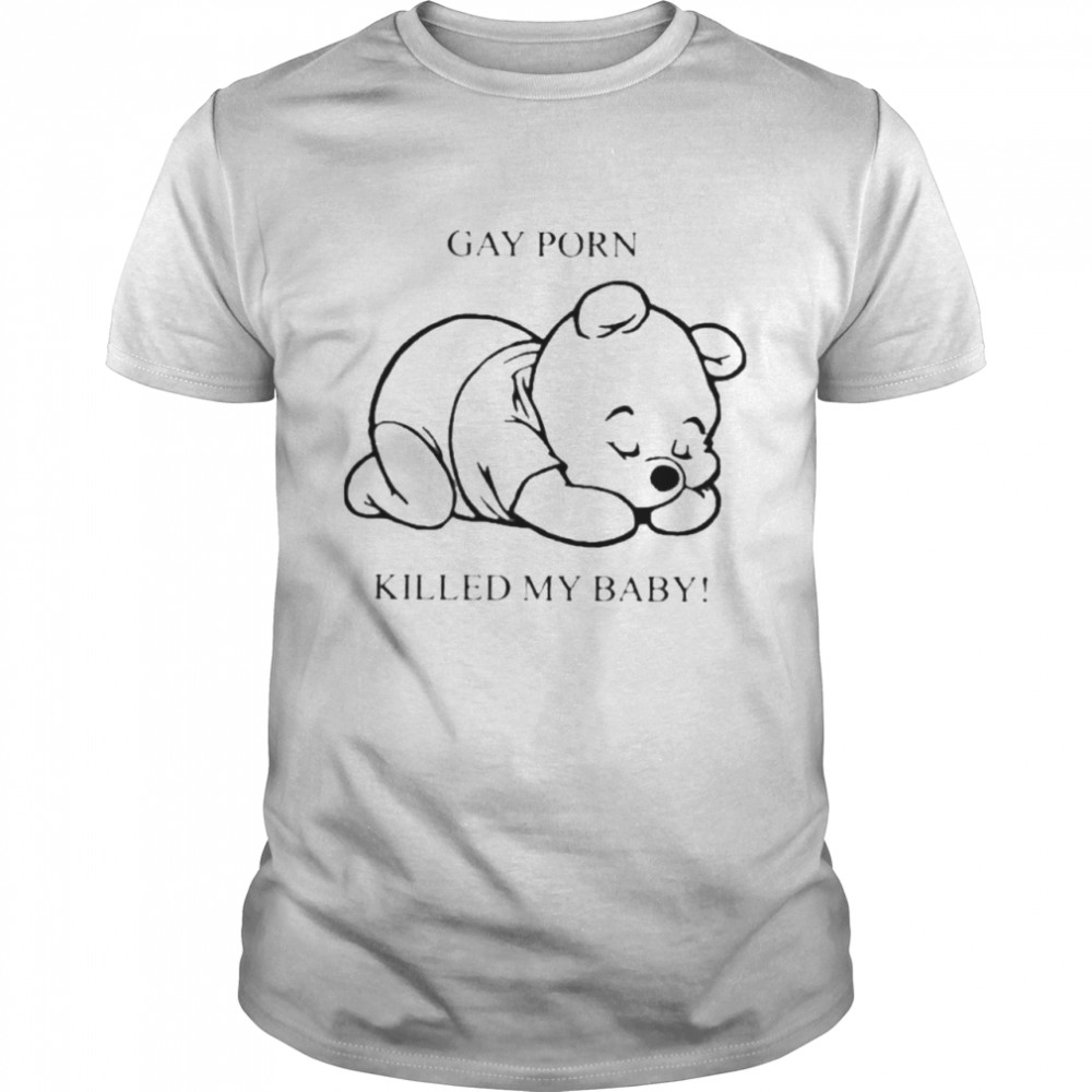 gay Porn Killed My Baby shirt