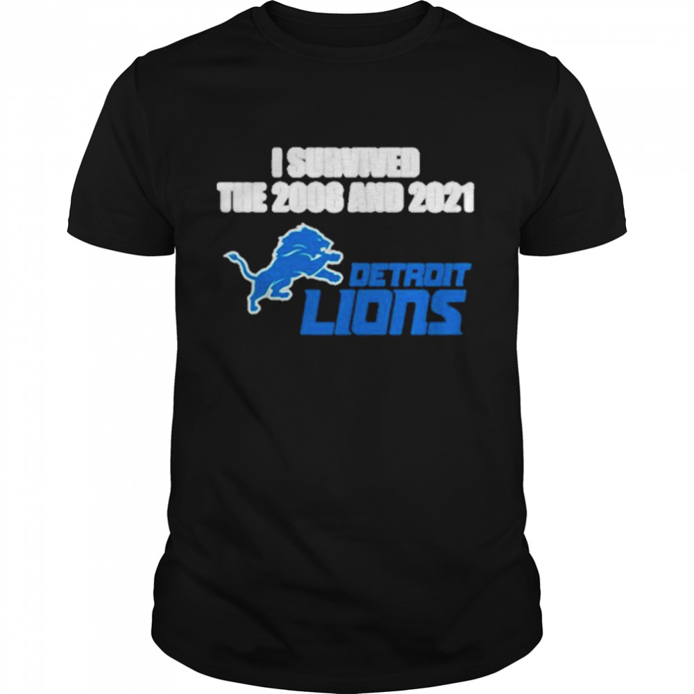 I Survived The 2008 And 2021 Detroit Lions Shirt