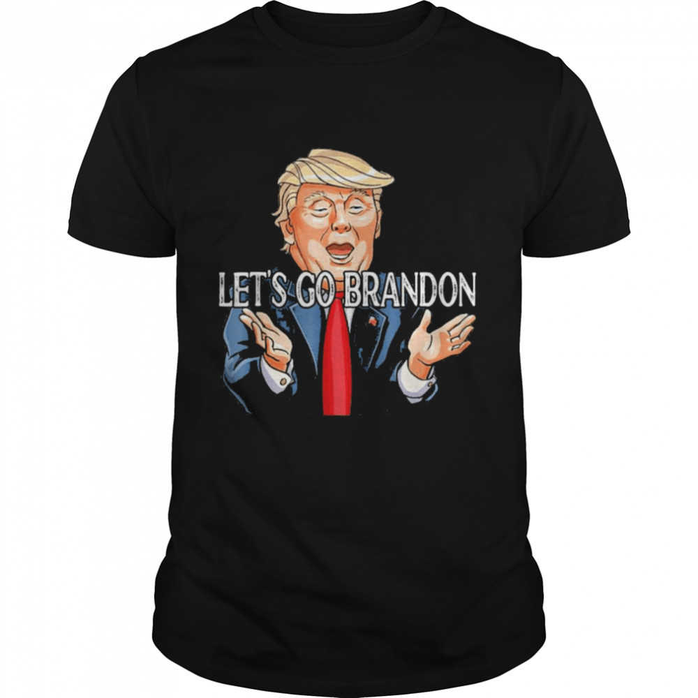 Let’s Go Brandon Chant , Trump Political Sarcastic T-Shirt