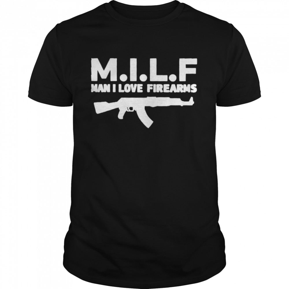 MILF Man I Love Firearms shirt